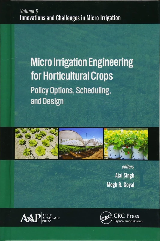 Micro Irrigation Engineering for Horticultural Crops: Policy Options, Scheduling, and Design (Innovations and Challenges in Micro Irrigation)