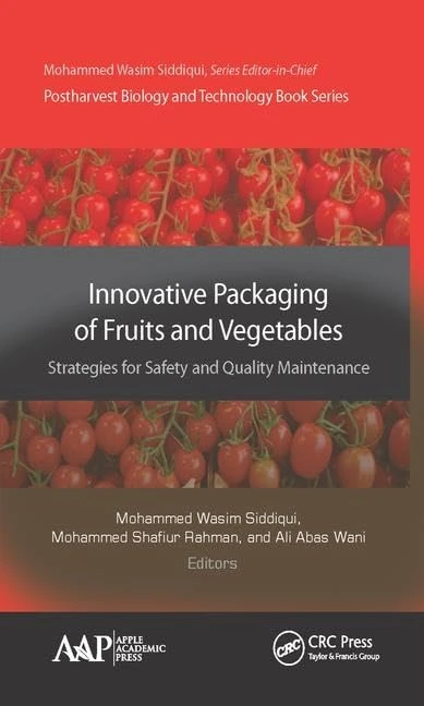 Innovative Packaging of Fruits and Vegetables: Strategies for Safety and Quality Maintenance: Strategies for Safety and Quality Maintenance (Postharvest Biology and Technology)