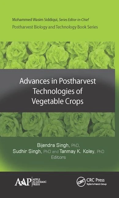 Advances in Postharvest Technologies of Vegetable Crops: Postharvest Biology and Technology