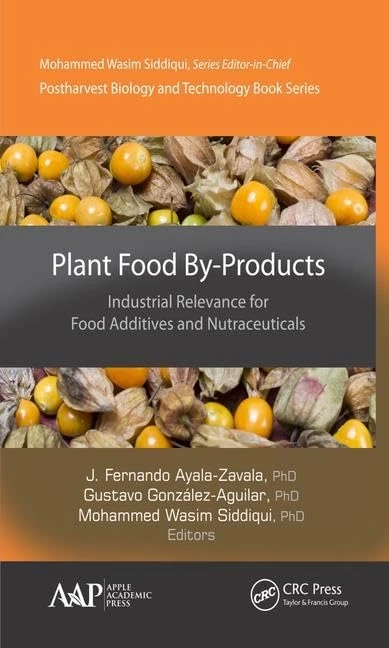 Plant Food By-Products: Industrial Relevance for Food Additives and Nutraceuticals (Postharvest Biology and Technology)