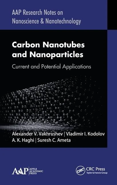 Carbon Nanotubes and Nanoparticles: Current and Potential Applications (AAP Research Notes on Nanoscience and Nanotechnology)
