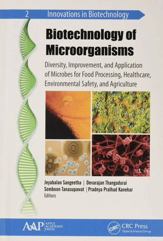 Biotechnology of Microorganisms: Diversity, Improvement, and Application of Microbes for Food Processing, Healthcare, Environmental Safety, and Agriculture (Innovations in Biotechnology)