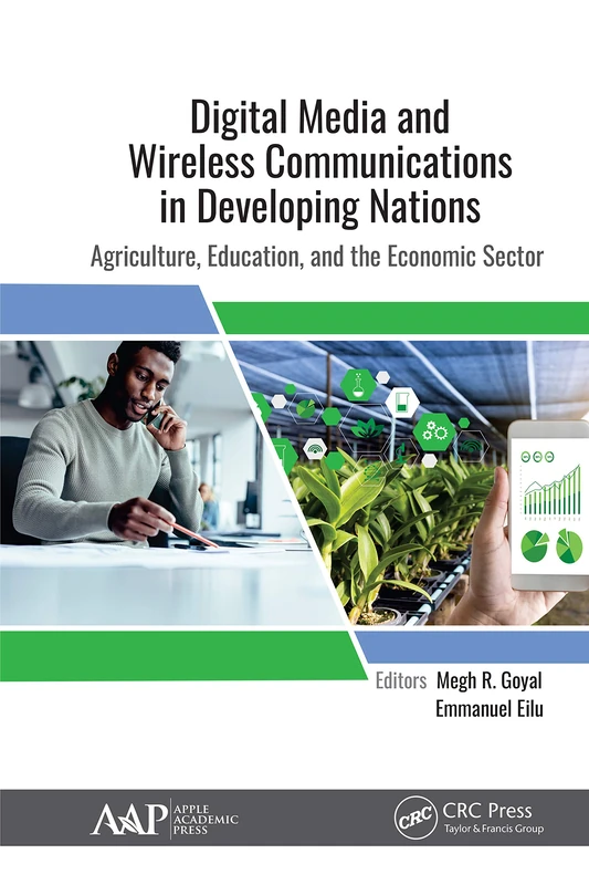 Digital Media and Wireless Communications in Developing Nations: Agriculture, Education, and the Economic Sector