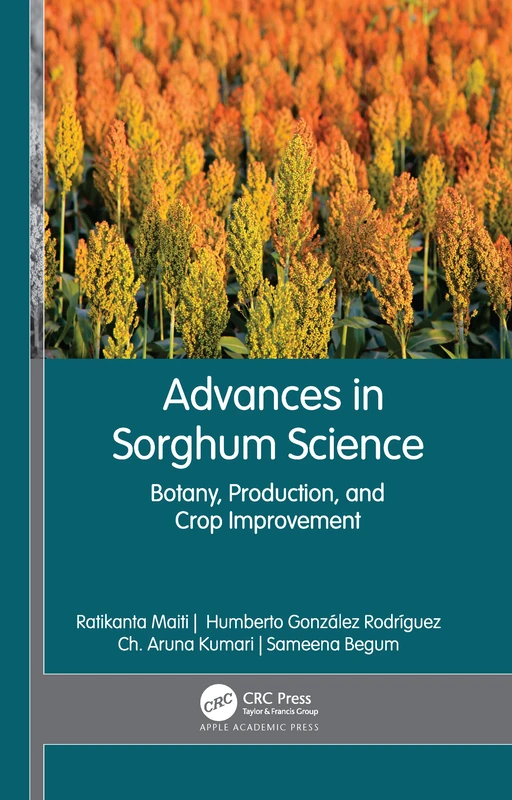 Advances in Sorghum Science: Botany, Production, and Crop Improvement