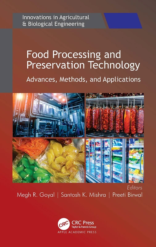 Food Processing and Preservation Technology: Advances, Methods, and Applications (Innovations in Agricultural & Biological Engineering)