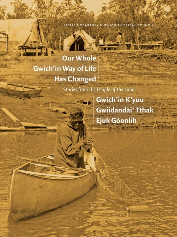 Our Whole Gwich'in Way of Life Has Changed / Gwich'in K'yuu Gwiidanda i' Tthak Ejuk Go onlih: Stories from the People of the Land - Image 1