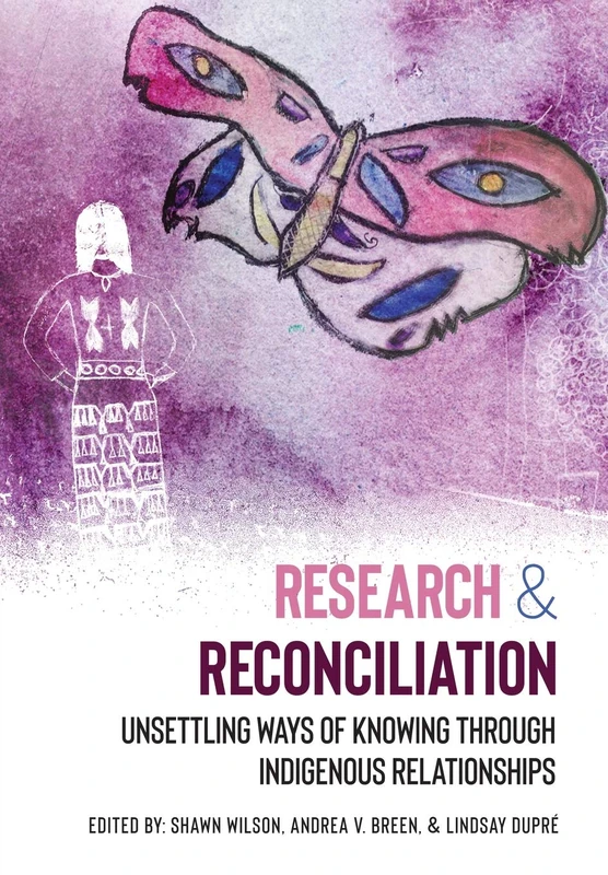 Research & Reconciliation: Unsettling Ways of Knowing Through Indigenous Relationships