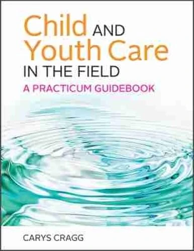 Child and Youth Care in the Field: A Practicum Guidebook