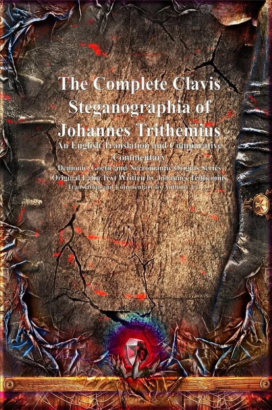 The Complete Clavis Steganographia of Johannes Trithemius: An English Translation and Comparative Commentary (Demonic, Goetic and Necromantic Origins) - Image 1