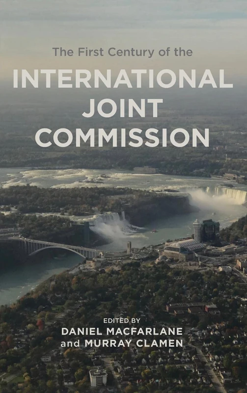 The First Century of the International Joint Commission: 10 (Canadian History and Environment)