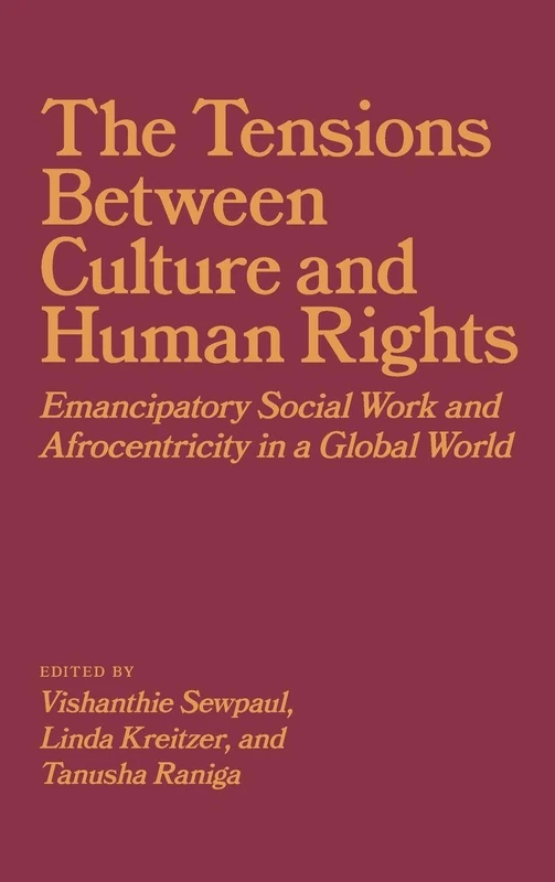 The Tensions between Culture and Human Rights: Emancipatory Social Work and Afrocentricity in a Global World (Issn)