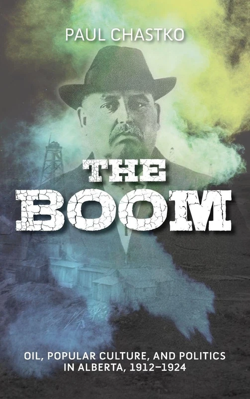 The Boom: Oil, Popular Culture, and Politics in Alberta, 1912-1924 (Energy Histories, Cultures, and Politics) - Image 1