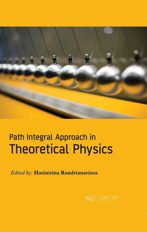 Arcler Press - Path Integral Approach in Theoretical Physics
