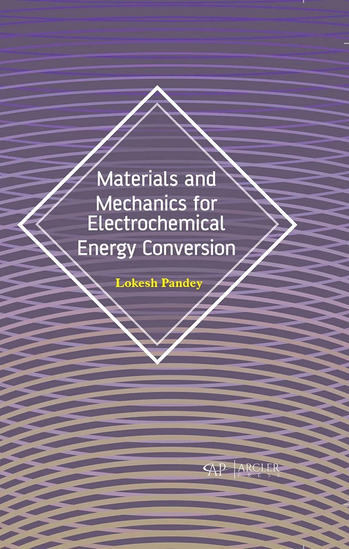 Arcler Press - Materials and Mechanics for Electrochemical Energy