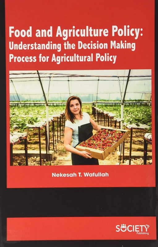 Food and Agriculture Policy: Understanding the Decision Making Process for Agricultural Policy