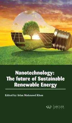 Nanotechnology: The Future of Sustainable Renewable Energy