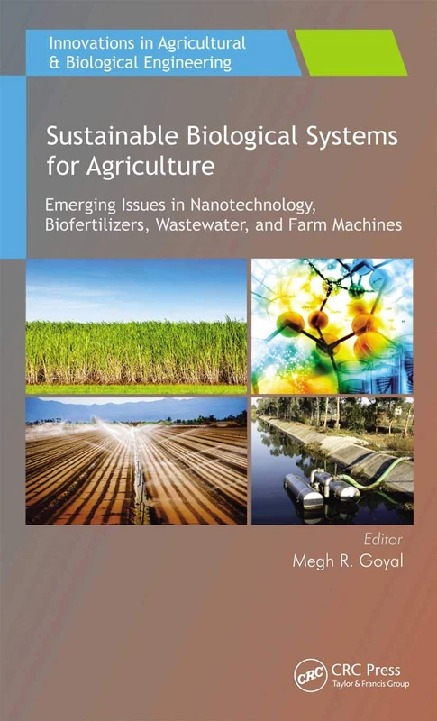 Sustainable Biological Systems for Agriculture: Emerging Issues in Nanotechnology, Biofertilizers, Wastewater, and Farm Machines (Innovations in Agricultural & Biological Engineering)