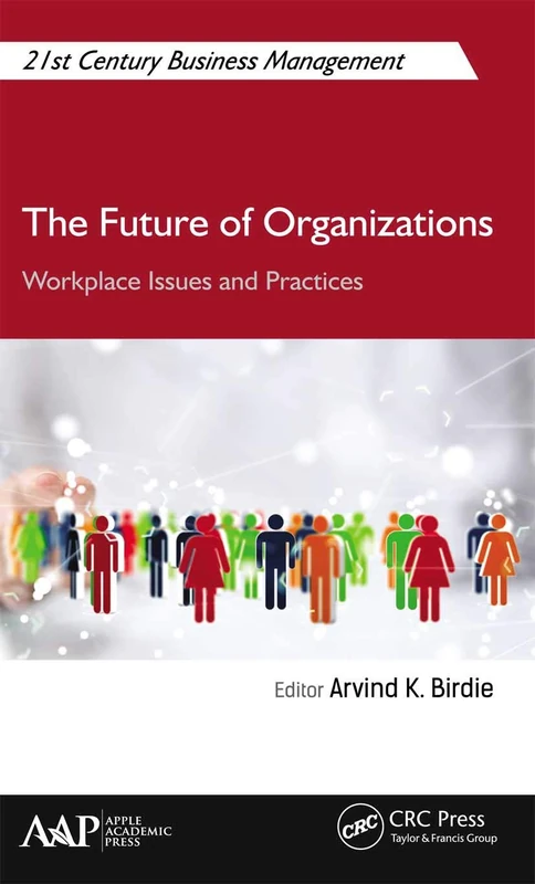 The Future of Organizations: Workplace Issues and Practices (21st Century Business Management)