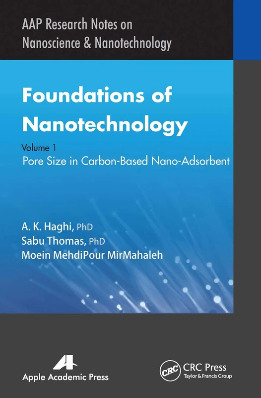Foundations of Nanotechnology, Volume One: Pore Size in Carbon-Based Nano-Adsorbents: 1 (AAP Research Notes on Nanoscience and Nanotechnology)