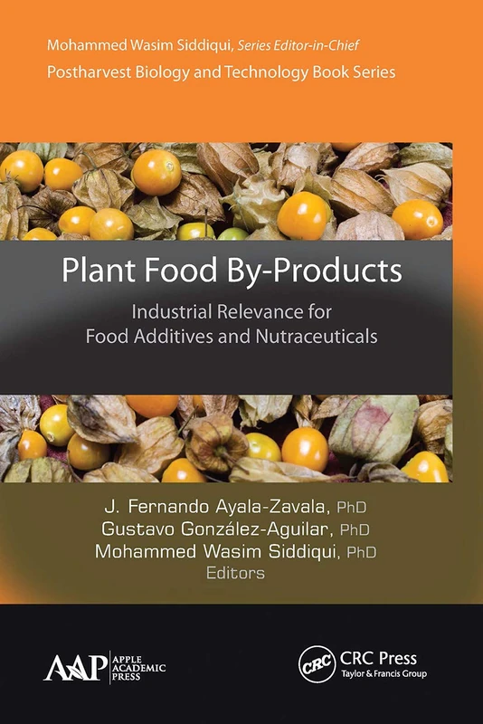 Plant Food By-Products: Industrial Relevance for Food Additives and Nutraceuticals (Postharvest Biology and Technology)