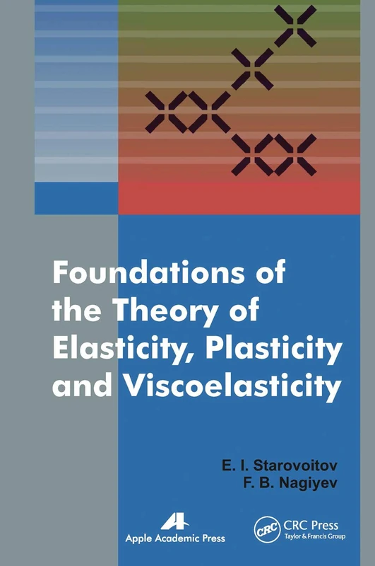 Foundations of the Theory of Elasticity, Plasticity, and Viscoelasticity