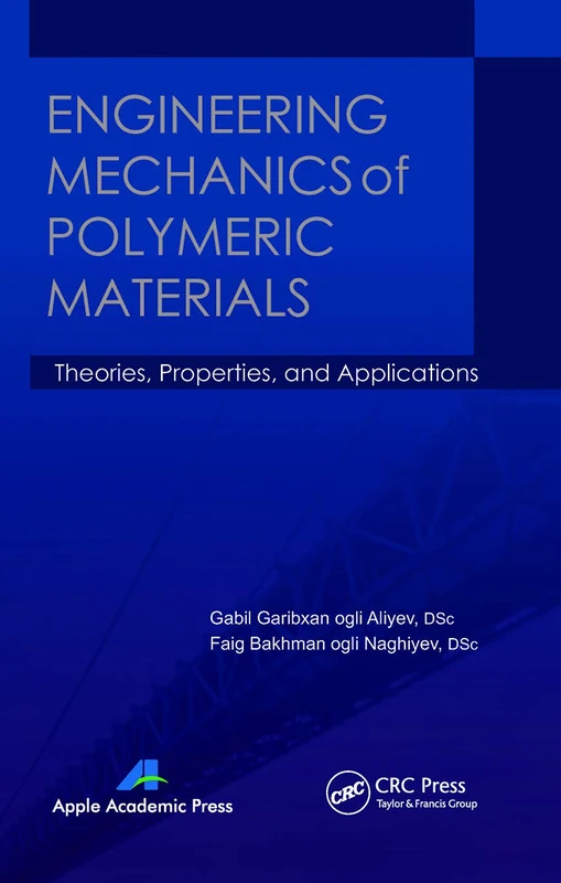 Engineering Mechanics of Polymeric Materials: Theories, Properties and Applications