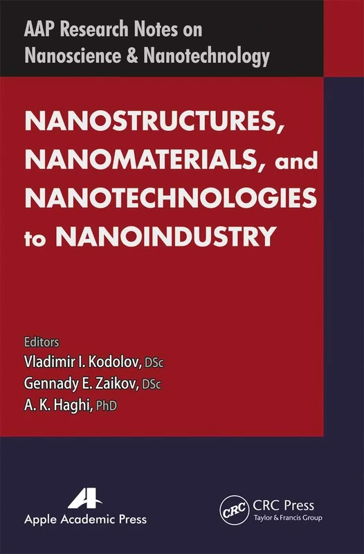 Nanostructures, Nanomaterials, and Nanotechnologies to Nanoindustry (AAP Research Notes on Nanoscience and Nanotechnology)