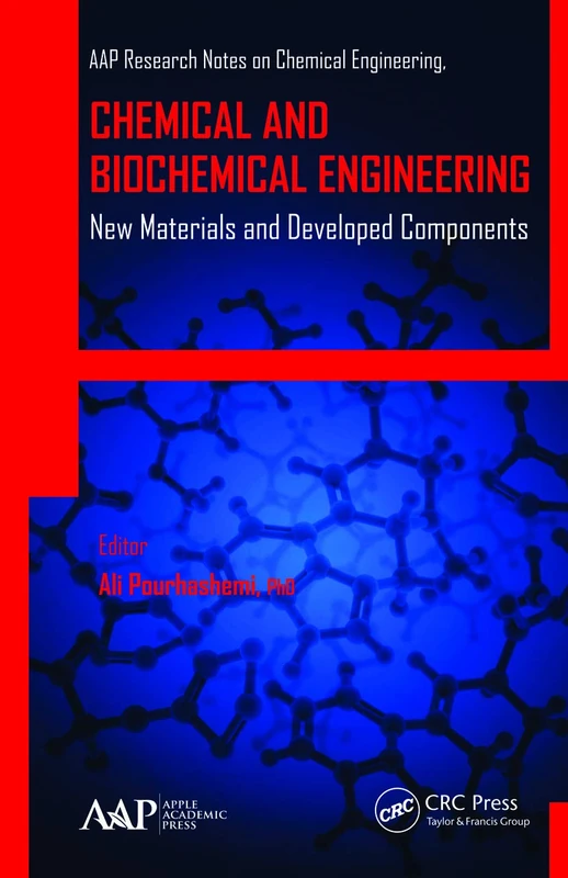 Chemical and Biochemical Engineering: New Materials and Developed Components (AAP Research Notes on Chemical Engineering)