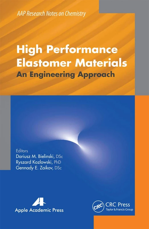 High Performance Elastomer Materials: An Engineering Approach (AAP Research Notes on Chemistry)