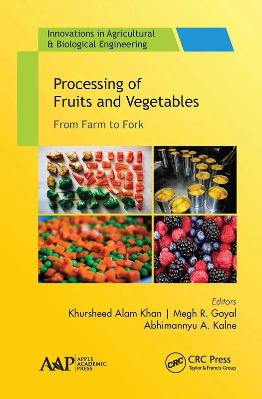 Processing of Fruits and Vegetables: From Farm to Fork (Innovations in Agricultural & Biological Engineering)