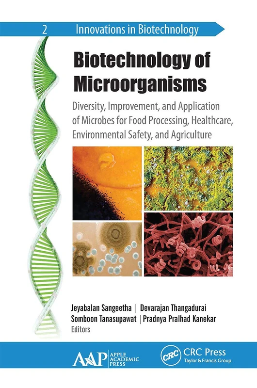 Biotechnology of Microorganisms: Diversity, Improvement, and Application of Microbes for Food Processing, Healthcare, Environmental Safety, and Agriculture (Innovations in Biotechnology)