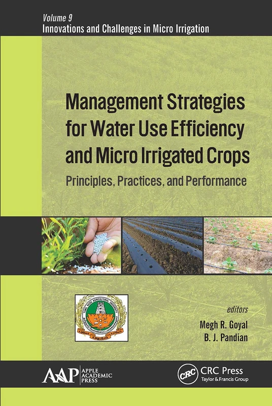 Management Strategies for Water Use Efficiency and Micro Irrigated Crops: Principles, Practices, and Performance (Innovations and Challenges in Micro Irrigation)