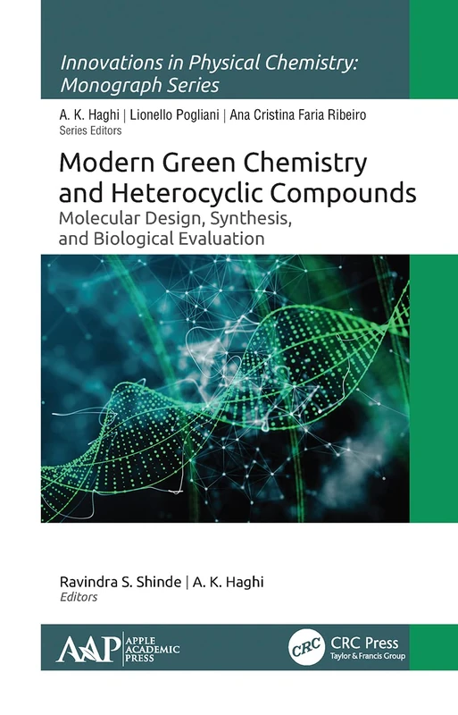 Modern Green Chemistry and Heterocyclic Compounds: Molecular Design, Synthesis, and Biological Evaluation (Innovations in Physical Chemistry)