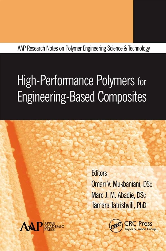High-Performance Polymers for Engineering-Based Composites (AAP Research Notes on Polymer Engineering Science and Technology)