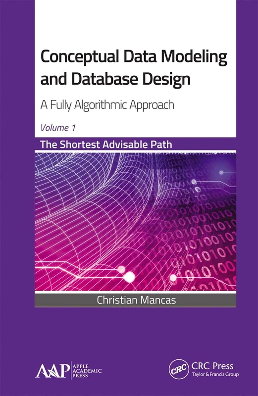 Conceptual Data Modeling and Database Design: A Fully Algorithmic Approach, Volume 1: The Shortest Advisable Path