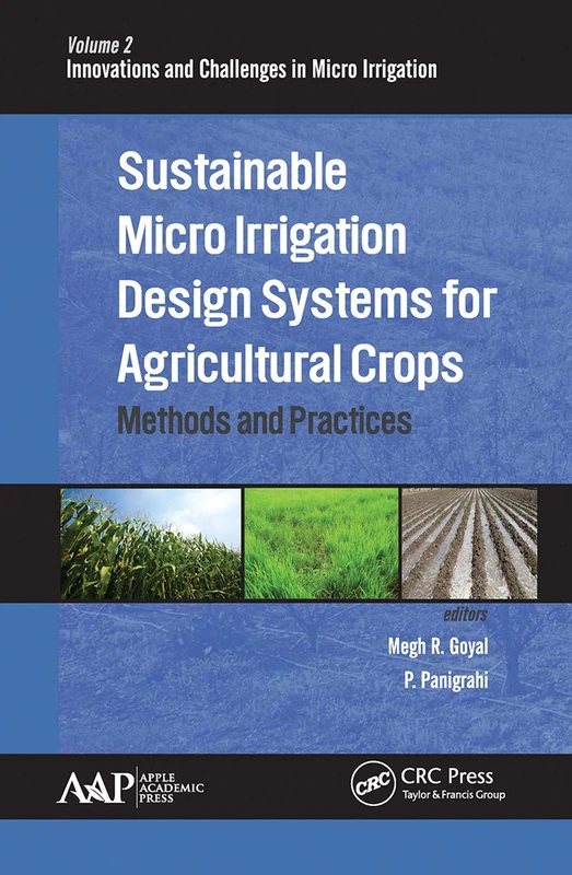Sustainable Micro Irrigation Design Systems for Agricultural Crops: Methods and Practices (Innovations and Challenges in Micro Irrigation)