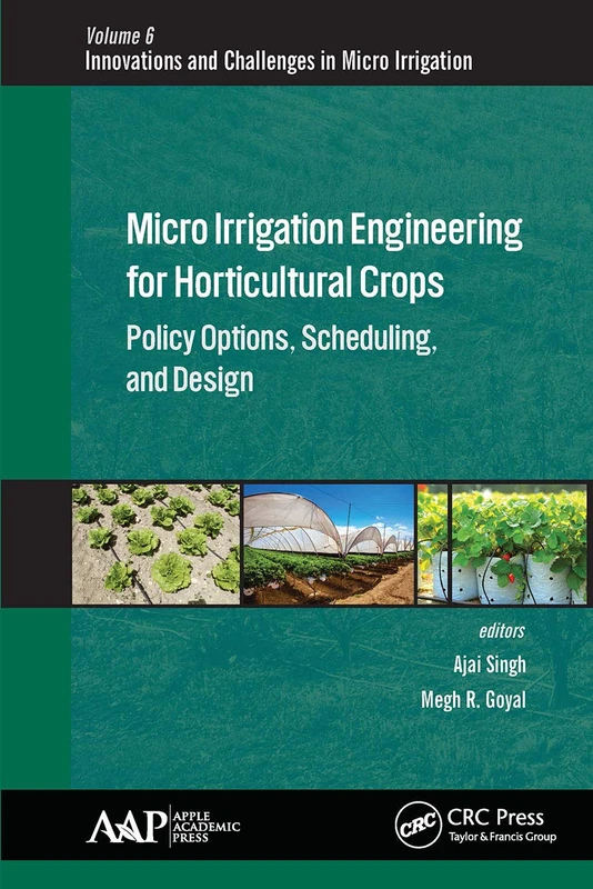 Micro Irrigation Engineering for Horticultural Crops: Policy Options, Scheduling, and Design (Innovations and Challenges in Micro Irrigation)