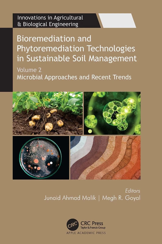 Bioremediation and Phytoremediation Technologies in Sustainable Soil Management: Volume 2: Microbial Approaches and Recent Trends (Innovations in Agricultural & Biological Engineering)