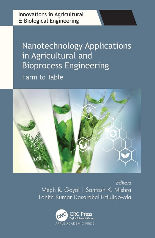 Nanotechnology Applications in Agricultural and Bioprocess Engineering: Farm to Table (Innovations in Agricultural & Biological Engineering)