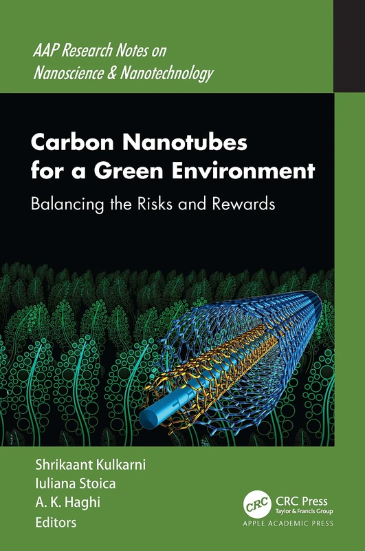 Carbon Nanotubes for a Green Environment: Balancing the Risks and Rewards (AAP Research Notes on Nanoscience and Nanotechnology)