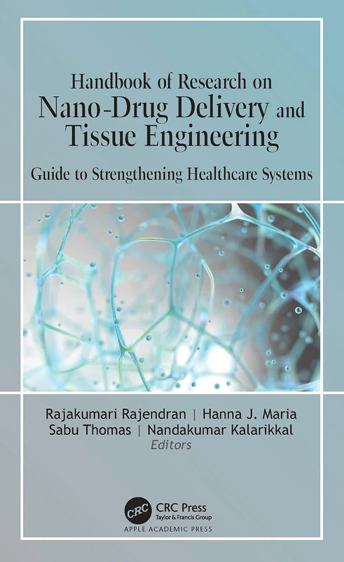 Handbook of Research on Nano-Drug Delivery and Tissue Engineering: Guide to Strengthening Healthcare Systems