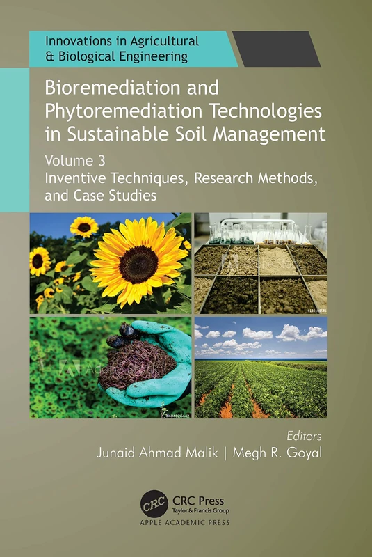 Bioremediation and Phytoremediation Technologies in Sustainable Soil Management: Volume 3: Inventive Techniques, Research Methods, and Case Studies ... in Agricultural & Biological Engineering)