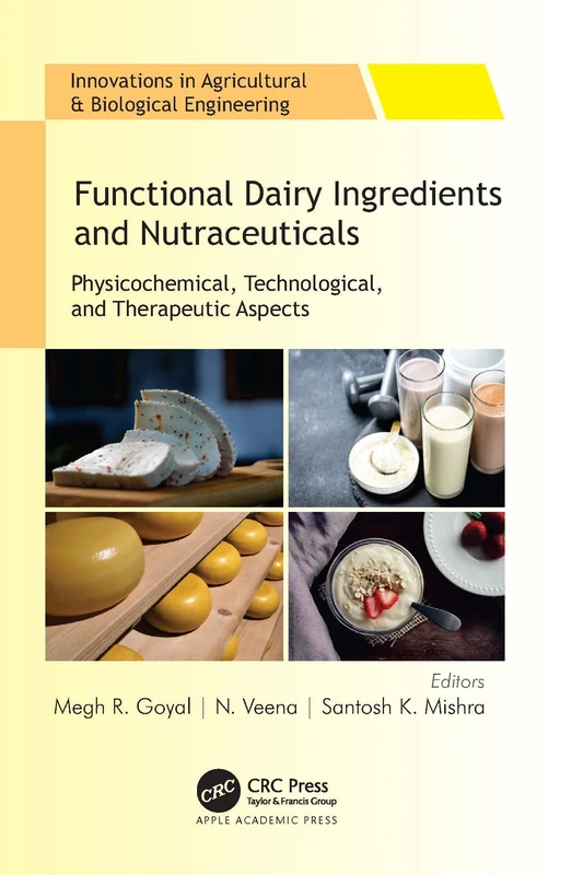 Functional Dairy Ingredients and Nutraceuticals: Physicochemical, Technological, and Therapeutic Aspects (Innovations in Agricultural & Biological Engineering)