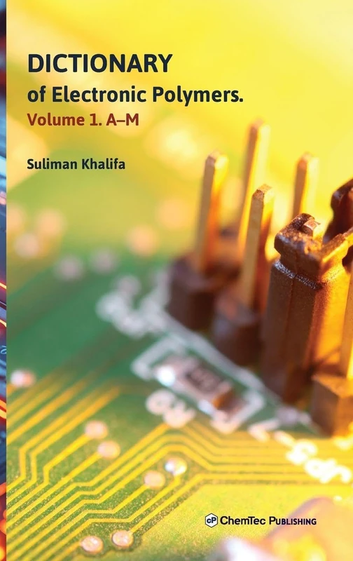 Dictionary of Electronic Polymers. Volume 1. A-M