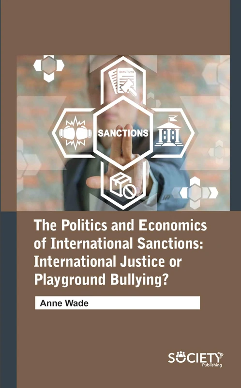 The Politics and Economics of International Sanctions: International Justice or Playground Bullying?