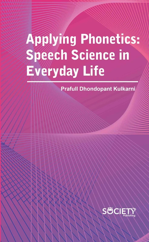 Applying Phonetics: Speech Science in Everyday Life