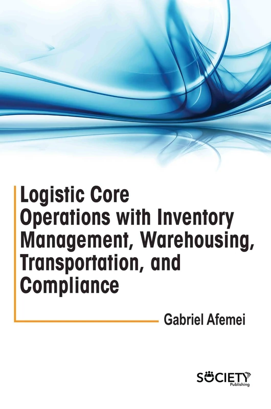 Logistic Core Operations With Inventory Management Warehousing Transportation and Compliance