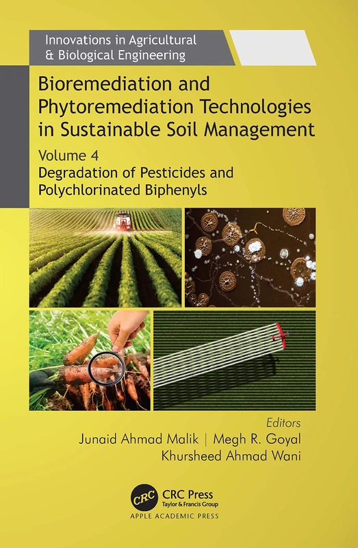 Bioremediation and Phytoremediation Technologies in Sustainable Soil Management: Volume 4: Degradation of Pesticides and Polychlorinated Biphenyls ... in Agricultural & Biological Engineering)