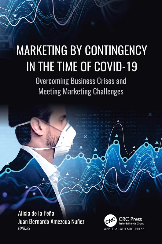 Marketing by Contingency in the Time of COVID-19: Overcoming Business Crises and Meeting Marketing Challenges