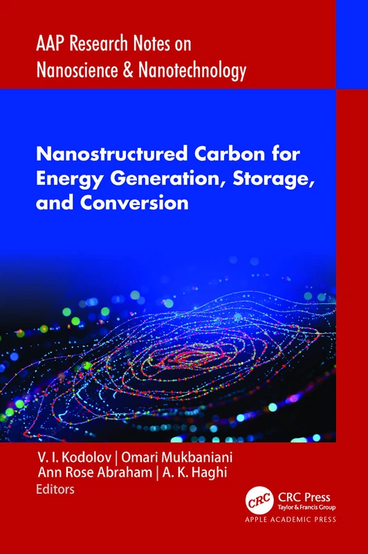 Nanostructured Carbon for Energy Generation, Storage, and Conversion (AAP Research Notes on Nanoscience and Nanotechnology)